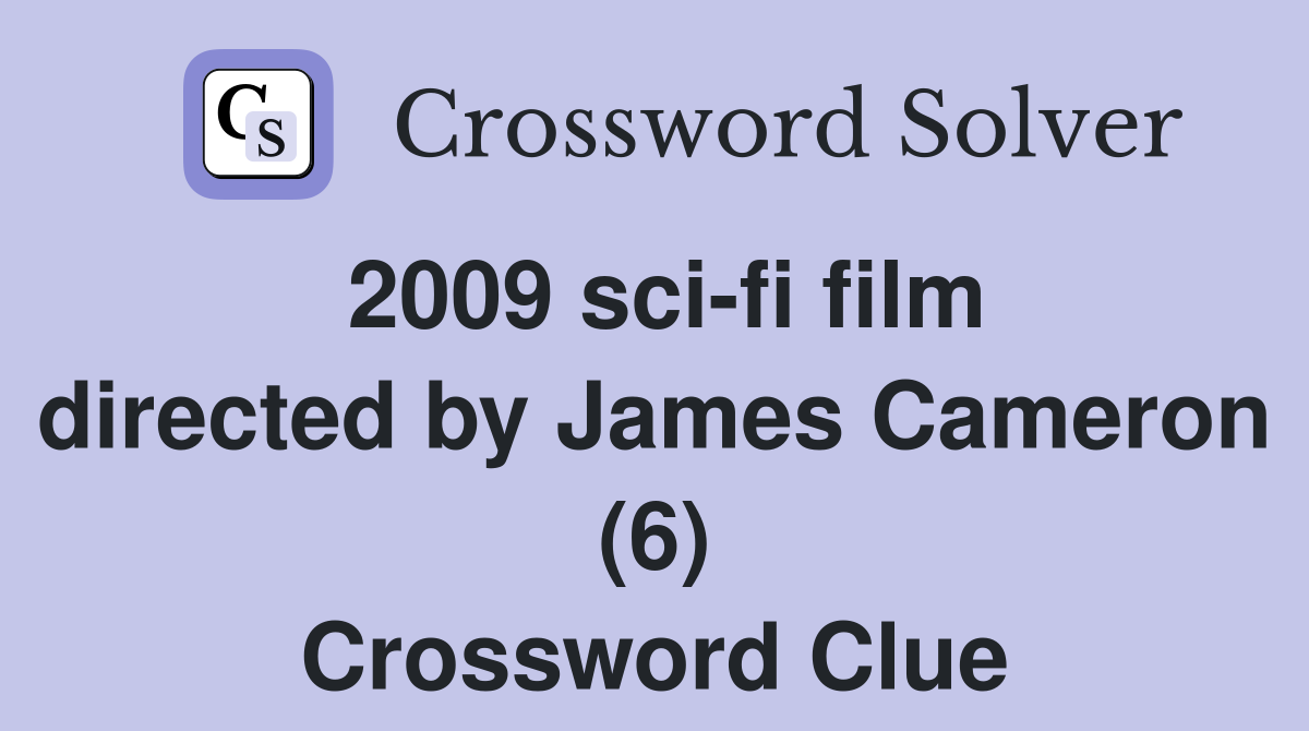 2009 sci-fi film directed by James Cameron (6) Crossword Clue