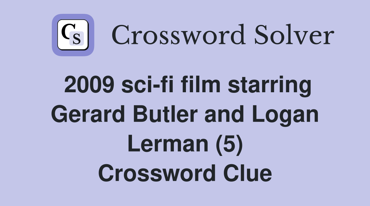 2009 sci-fi film starring Gerard Butler and Logan Lerman (5) Crossword Clue
