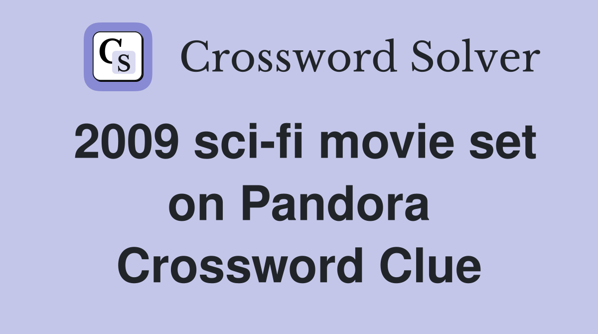 2009 sci-fi movie set on Pandora Crossword Clue