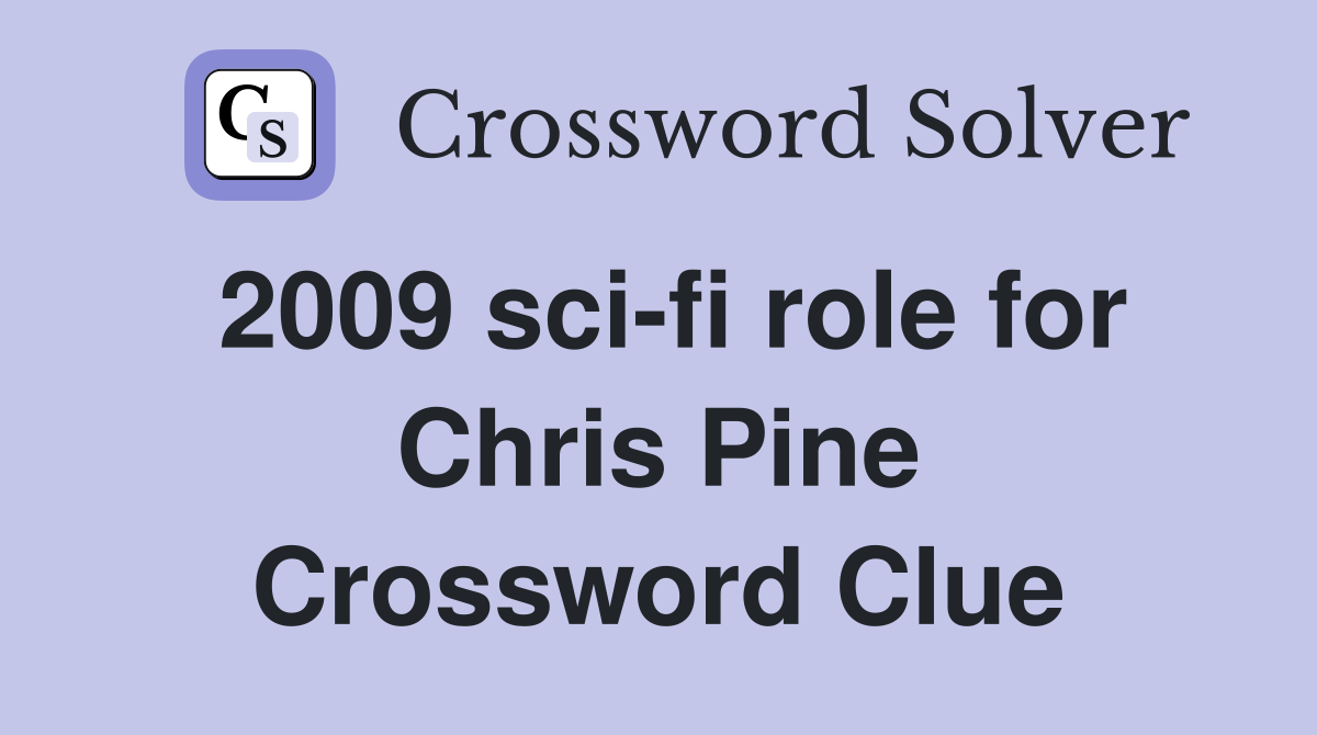 2009 sci-fi role for Chris Pine Crossword Clue