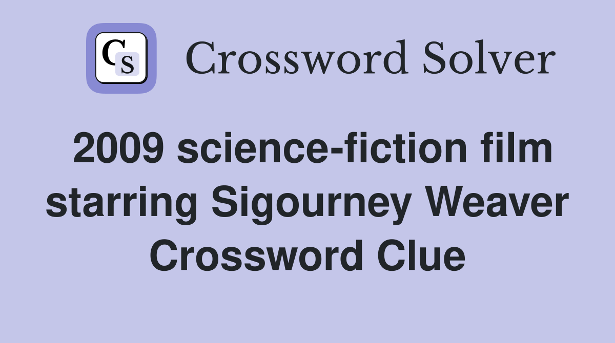 2009 science-fiction film starring Sigourney Weaver Crossword Clue