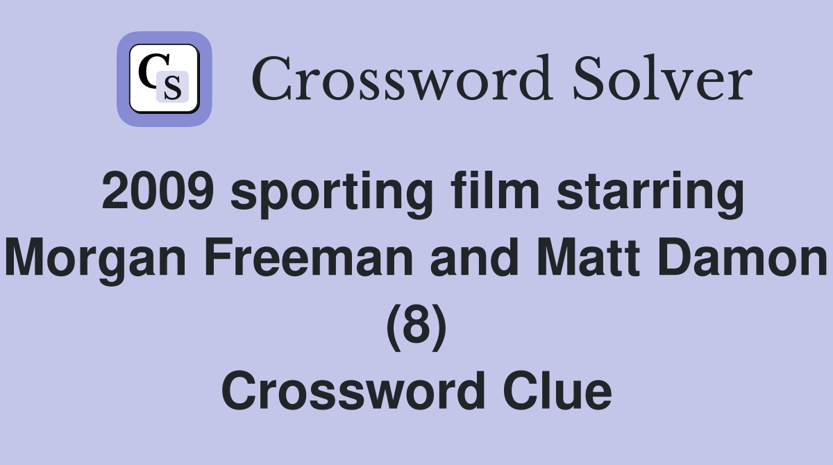 2009 sporting film starring Morgan Freeman and Matt Damon (8) Crossword Clue