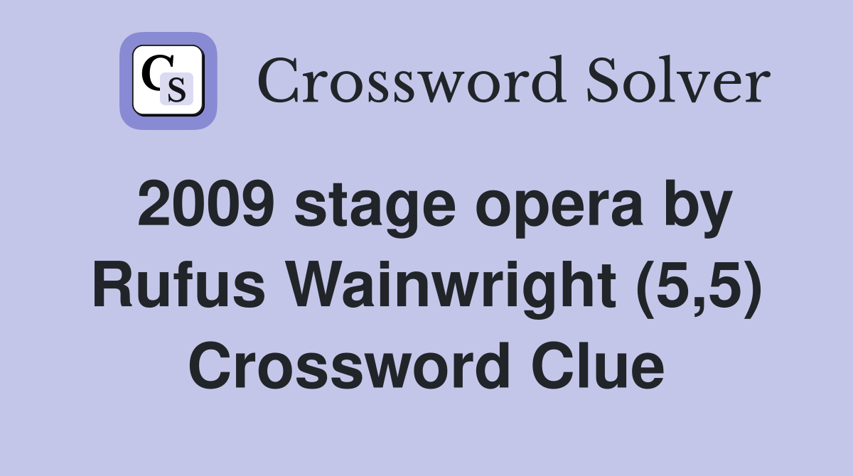 2009 stage opera by Rufus Wainwright (5,5) Crossword Clue