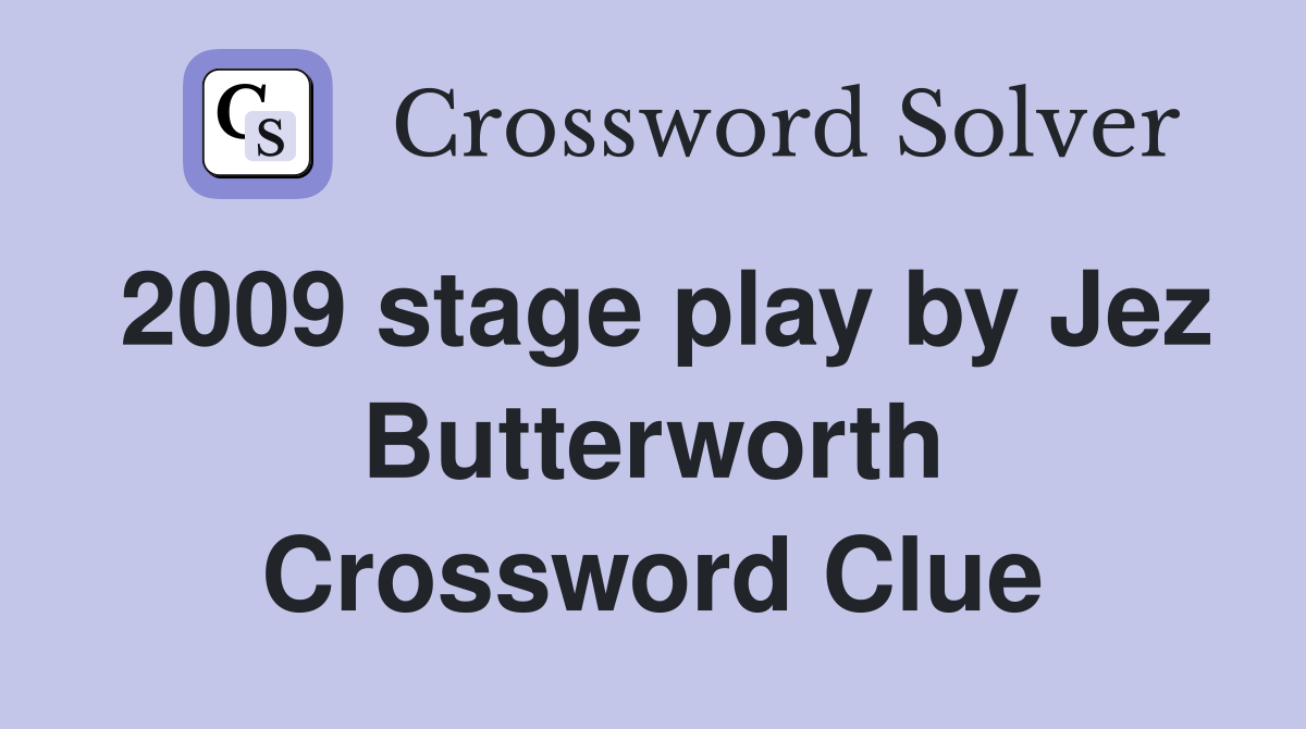 2009 stage play by Jez Butterworth Crossword Clue