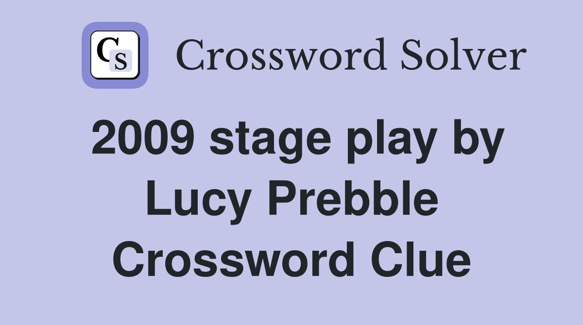 2009 stage play by Lucy Prebble Crossword Clue