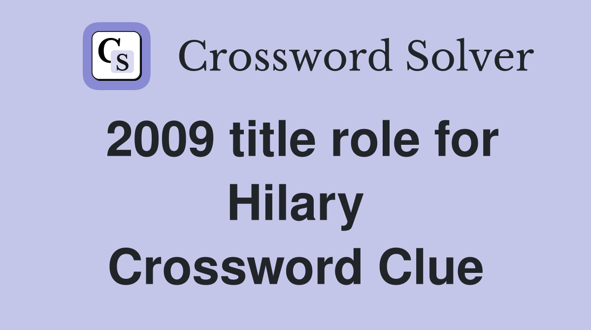 2009 title role for Hilary Crossword Clue