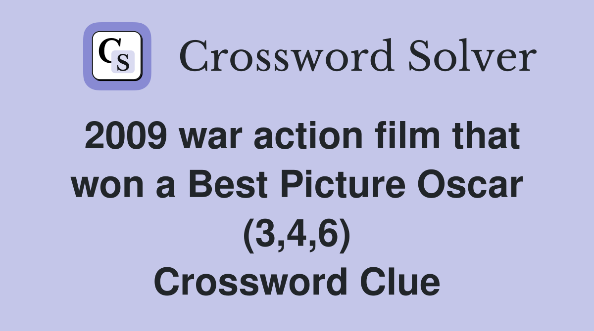 2009 war action film that won a Best Picture Oscar (3,4,6) Crossword Clue