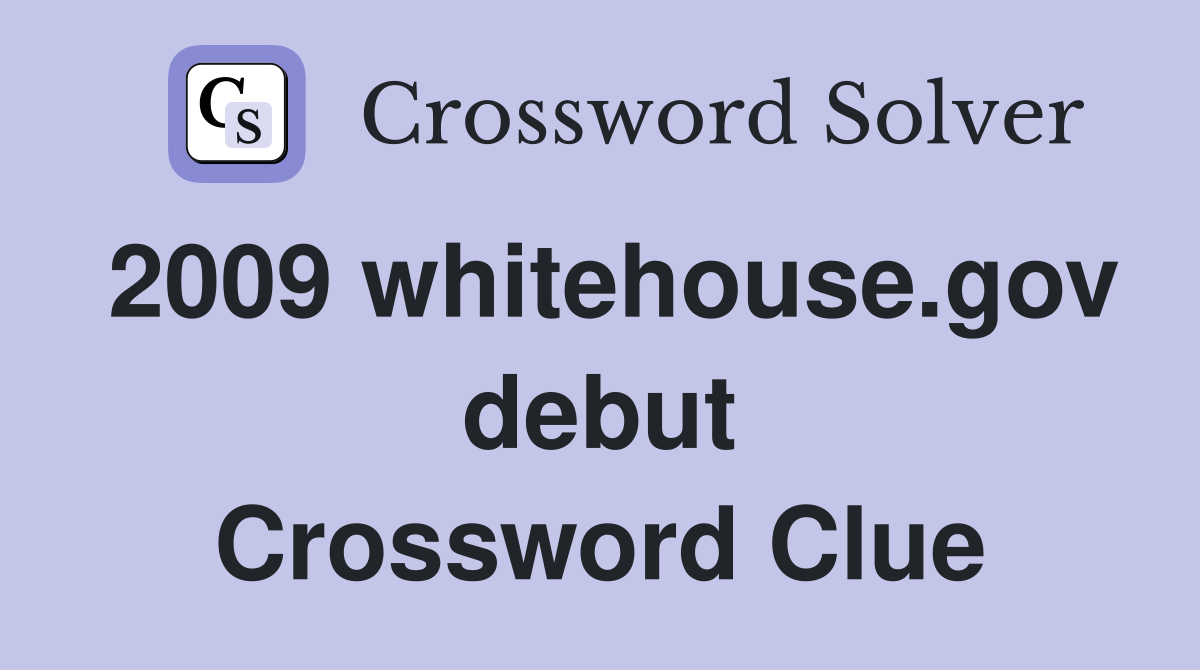 2009 whitehouse.gov debut Crossword Clue