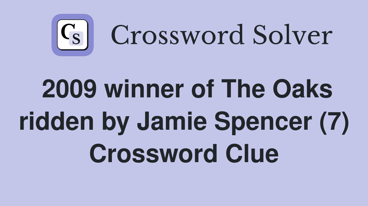 2009 winner of The Oaks ridden by Jamie Spencer (7) Crossword Clue