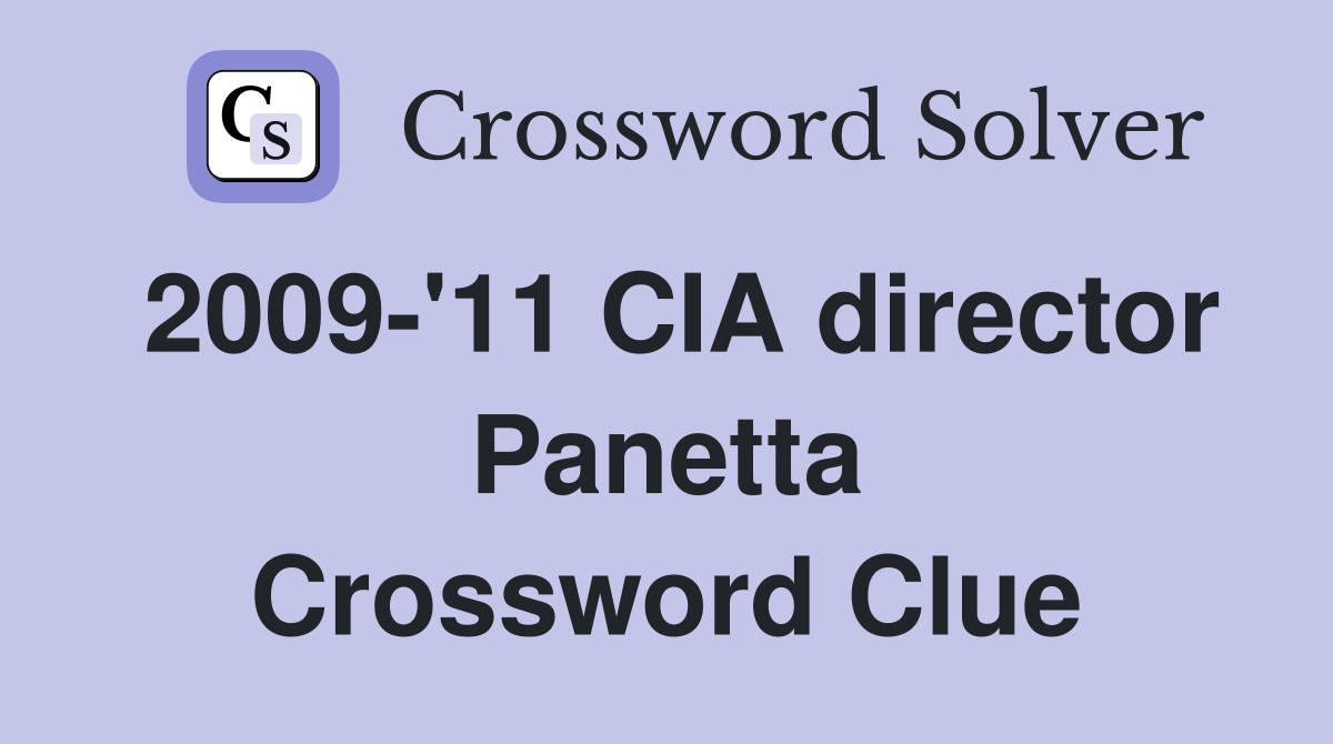 2009-'11 CIA director Panetta Crossword Clue