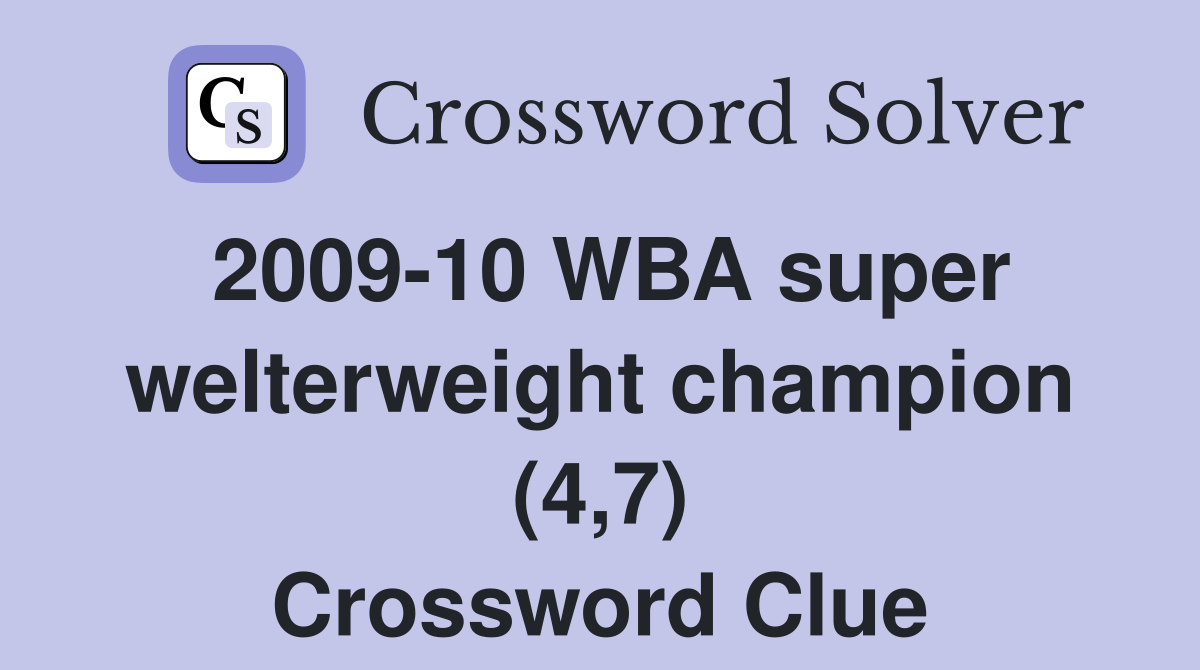 2009-10 WBA super welterweight champion (4,7) Crossword Clue