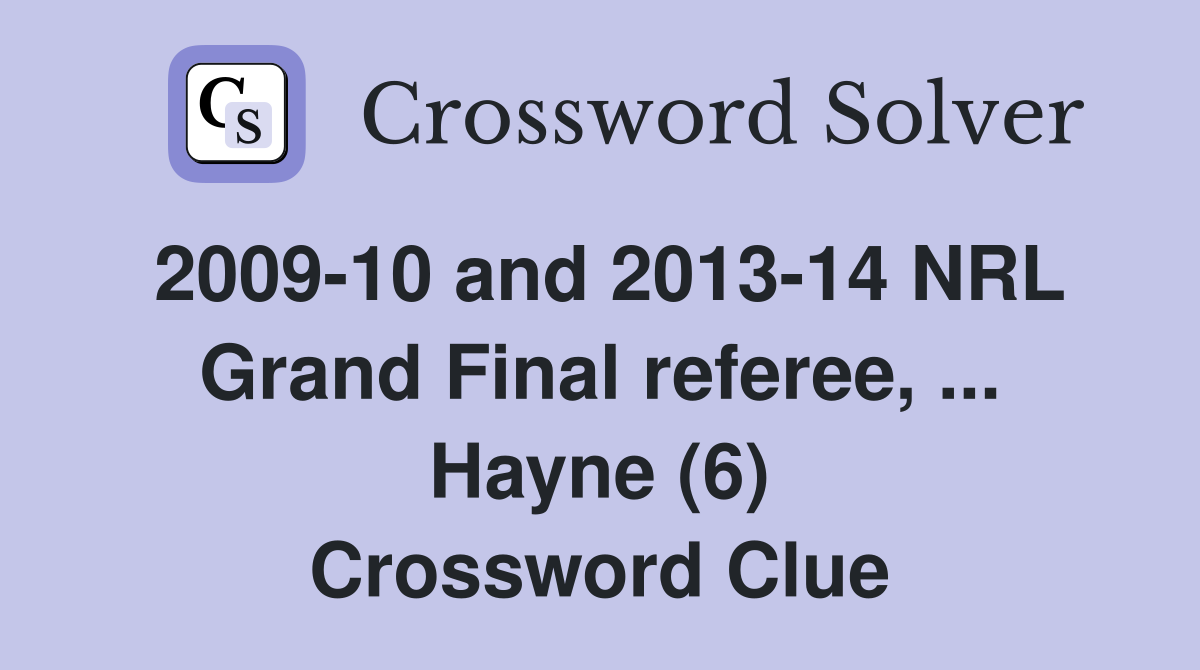 2009-10 and 2013-14 NRL Grand Final referee, ... Hayne (6) Crossword Clue