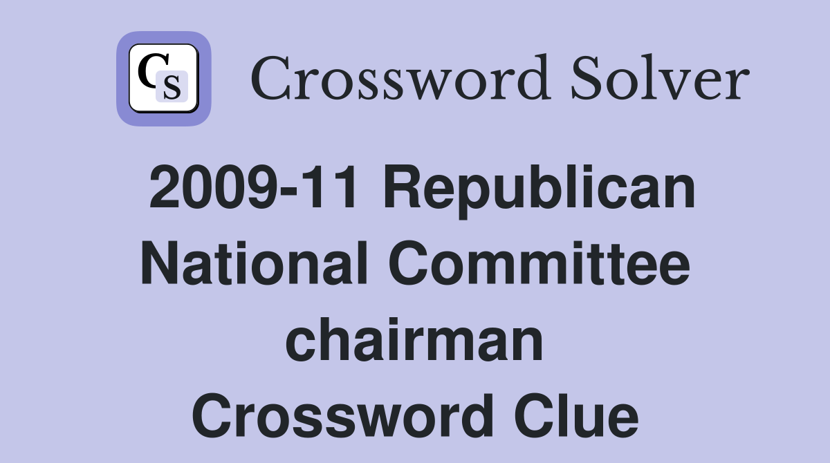 2009-11 Republican National Committee chairman Crossword Clue