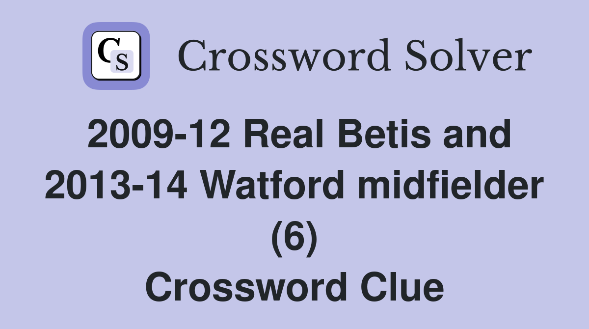 2009-12 Real Betis and 2013-14 Watford midfielder (6) Crossword Clue
