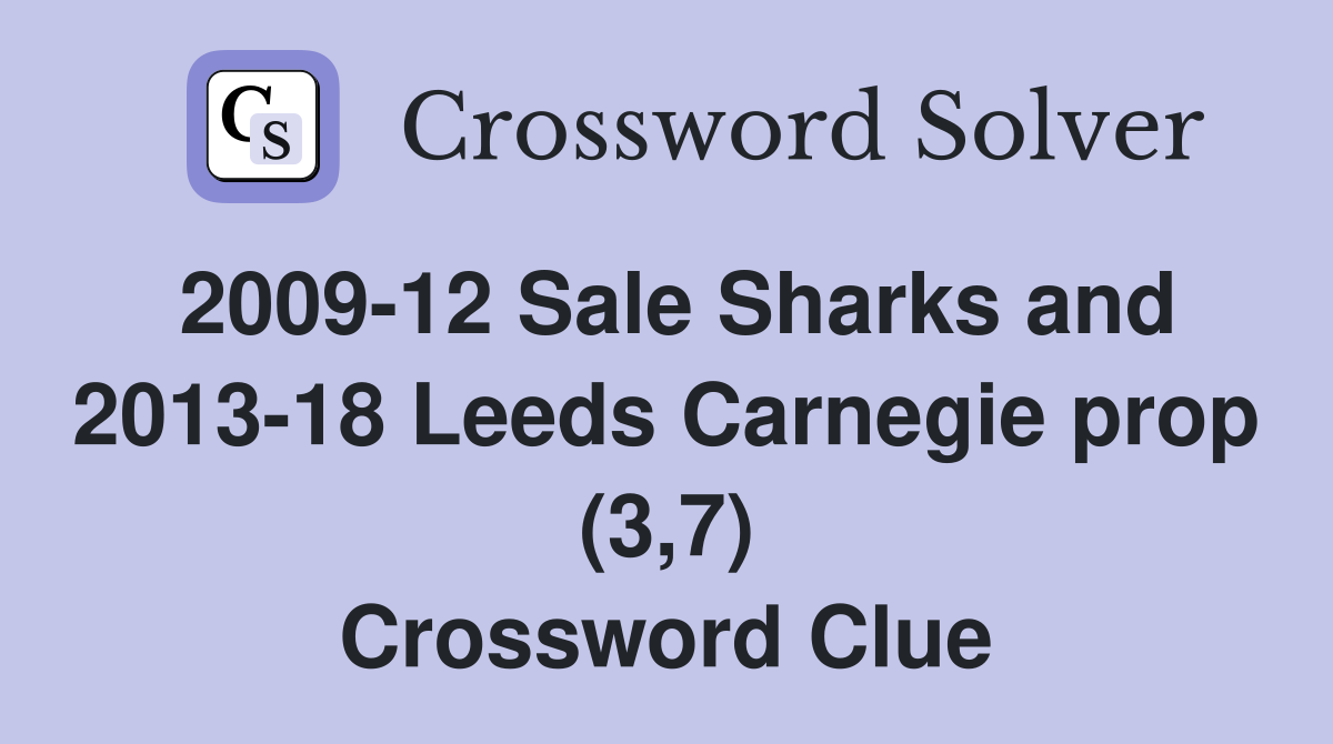 2009-12 Sale Sharks and 2013-18 Leeds Carnegie prop (3,7) Crossword Clue