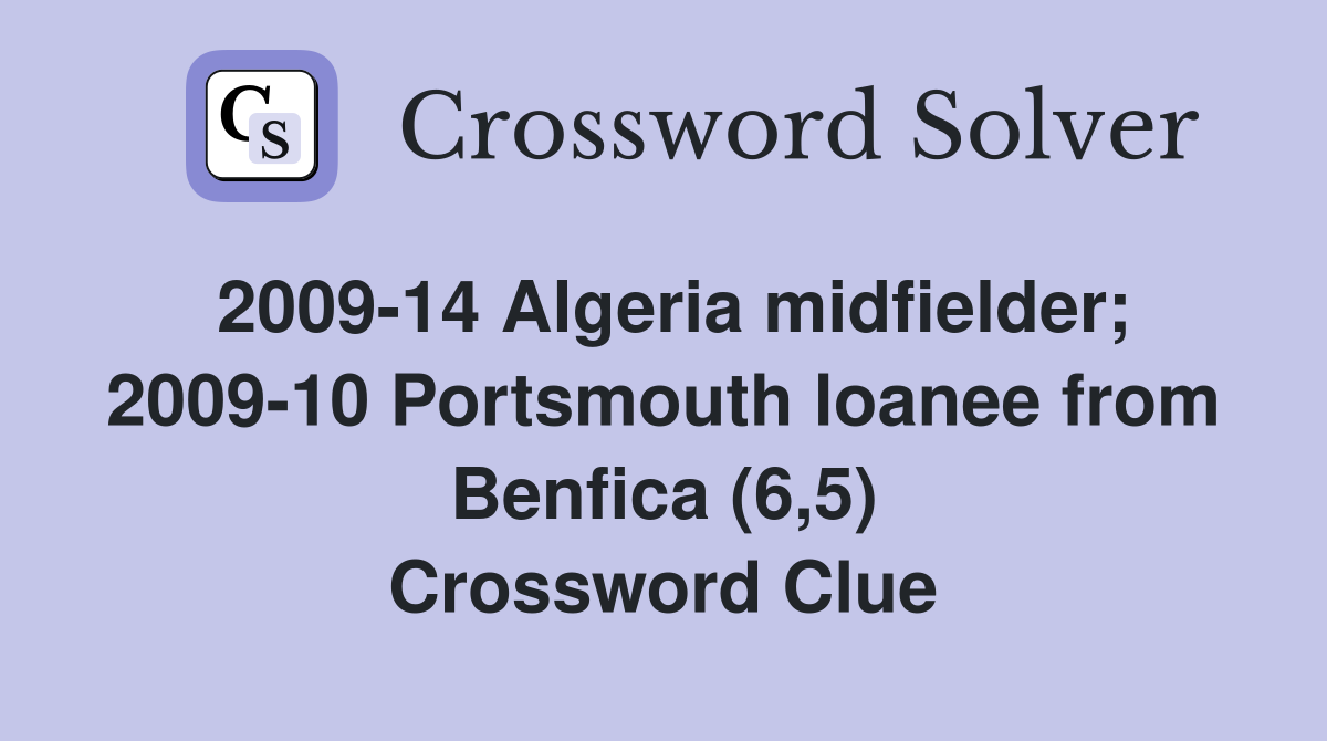 2009-14 Algeria midfielder; 2009-10 Portsmouth loanee from Benfica (6,5) Crossword Clue
