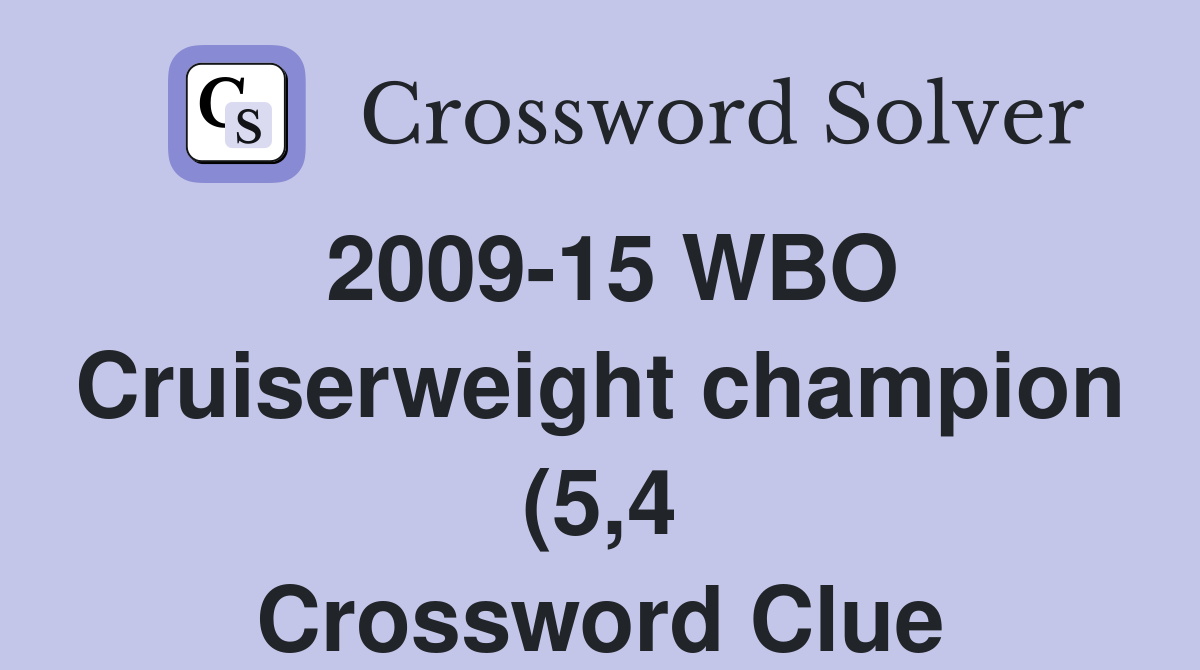 2009 15 WBO Cruiserweight champion (5 4) Crossword Clue Answers 2009 15 WBO Cruiserweight champion (5 4) Crossword Clue Answers