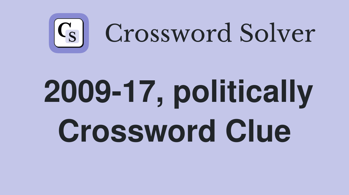 2009-17, politically Crossword Clue