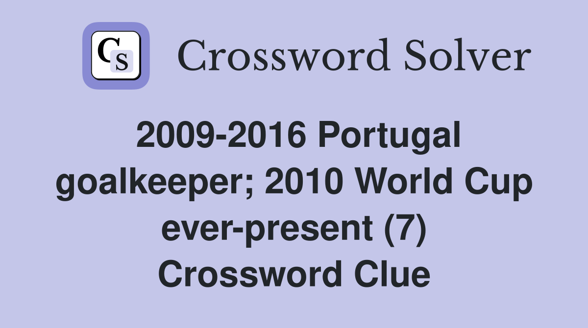 2009-2016 Portugal goalkeeper; 2010 World Cup ever-present (7) Crossword Clue