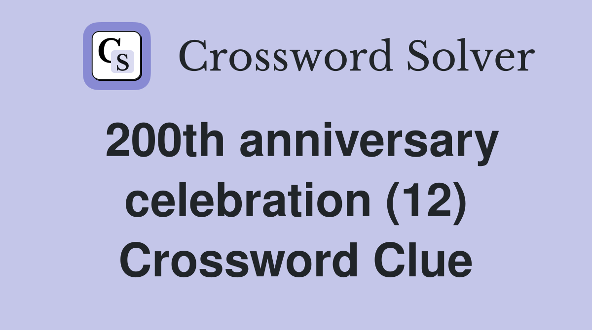 200th anniversary celebration (12) Crossword Clue