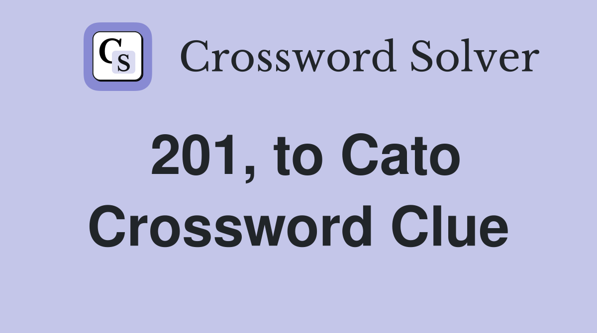 201, to Cato Crossword Clue