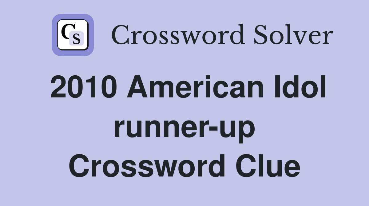 2010 American Idol runner-up Crossword Clue