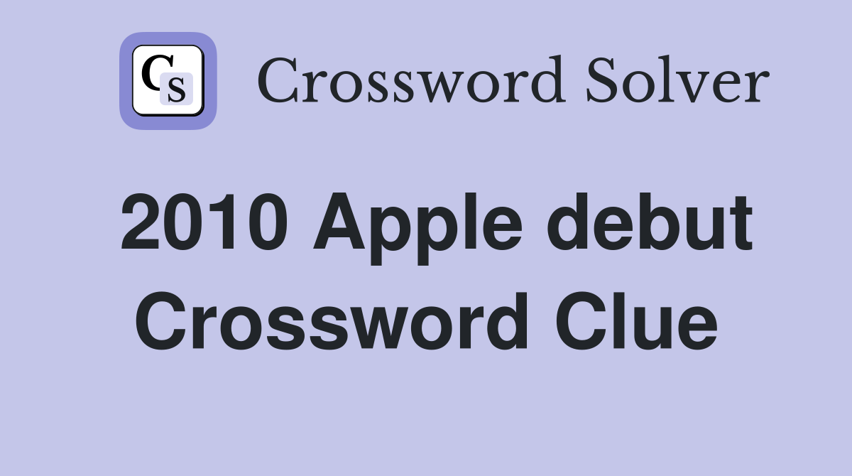 2010 Apple debut Crossword Clue