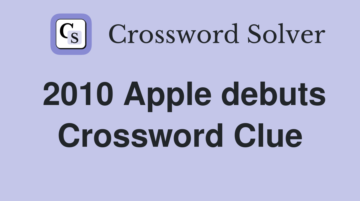 2010 Apple debuts Crossword Clue