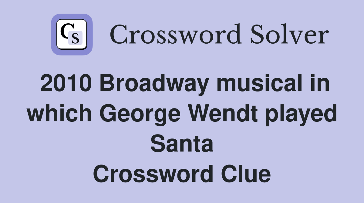 2010 Broadway musical in which George Wendt played Santa Crossword Clue