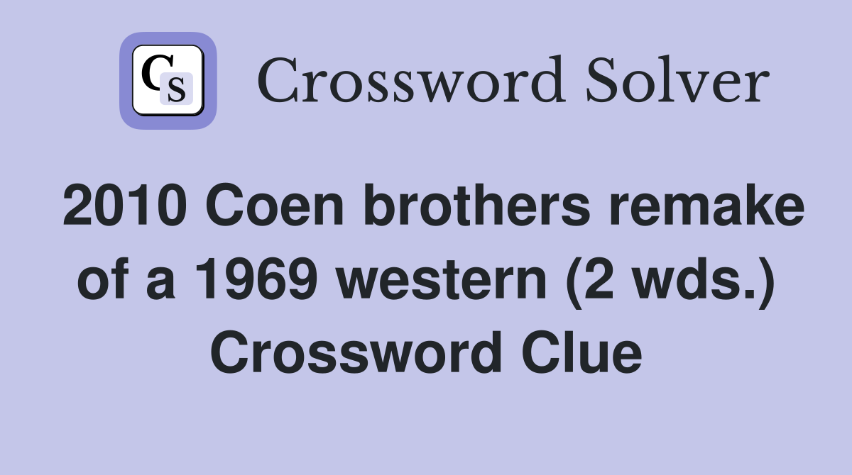 2010 Coen brothers remake of a 1969 western (2 wds.) Crossword Clue