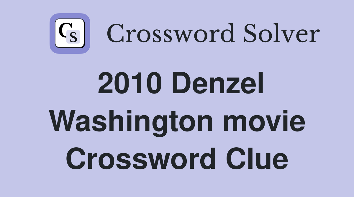 2010 Denzel Washington movie Crossword Clue