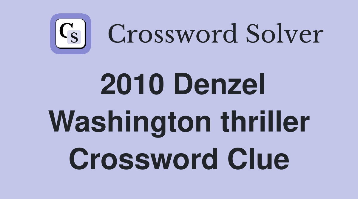 2010 Denzel Washington thriller Crossword Clue