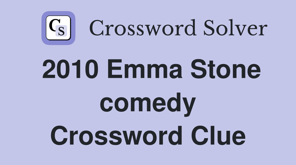 2010 Emma Stone comedy Crossword Clue