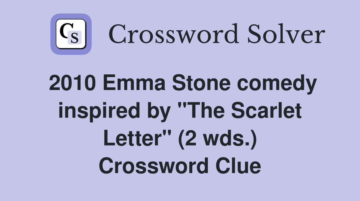 2010 Emma Stone comedy inspired by "The Scarlet Letter" (2 wds.) Crossword Clue