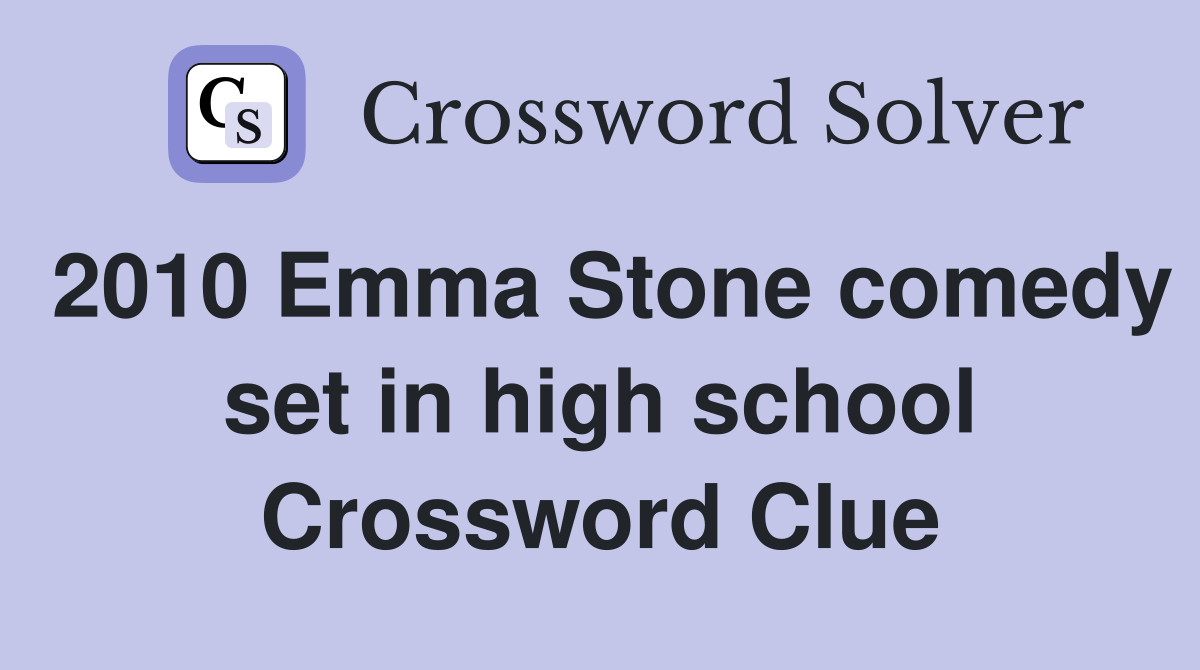 2010 Emma Stone comedy set in high school Crossword Clue