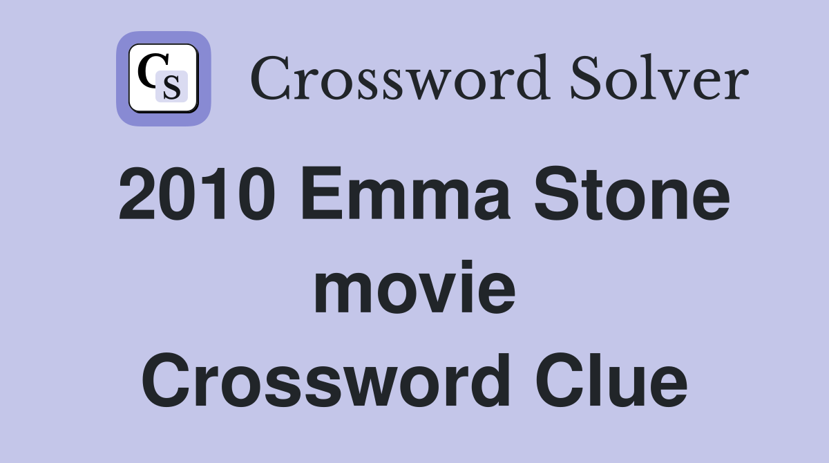 2010 Emma Stone movie Crossword Clue