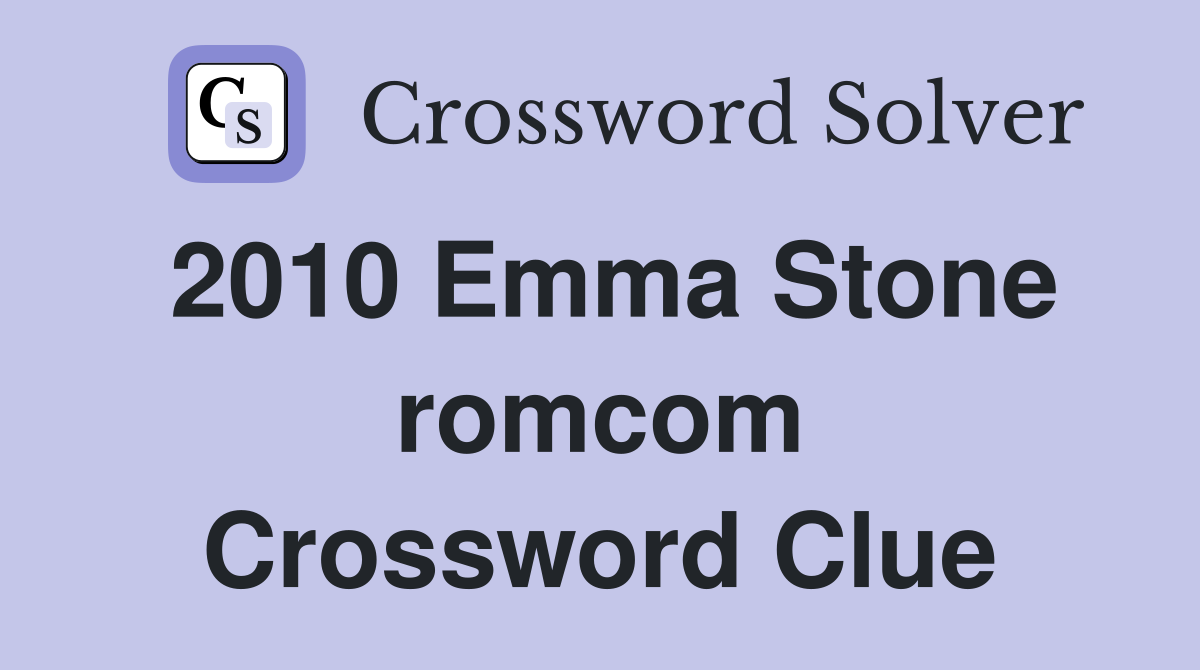 2010 Emma Stone romcom Crossword Clue