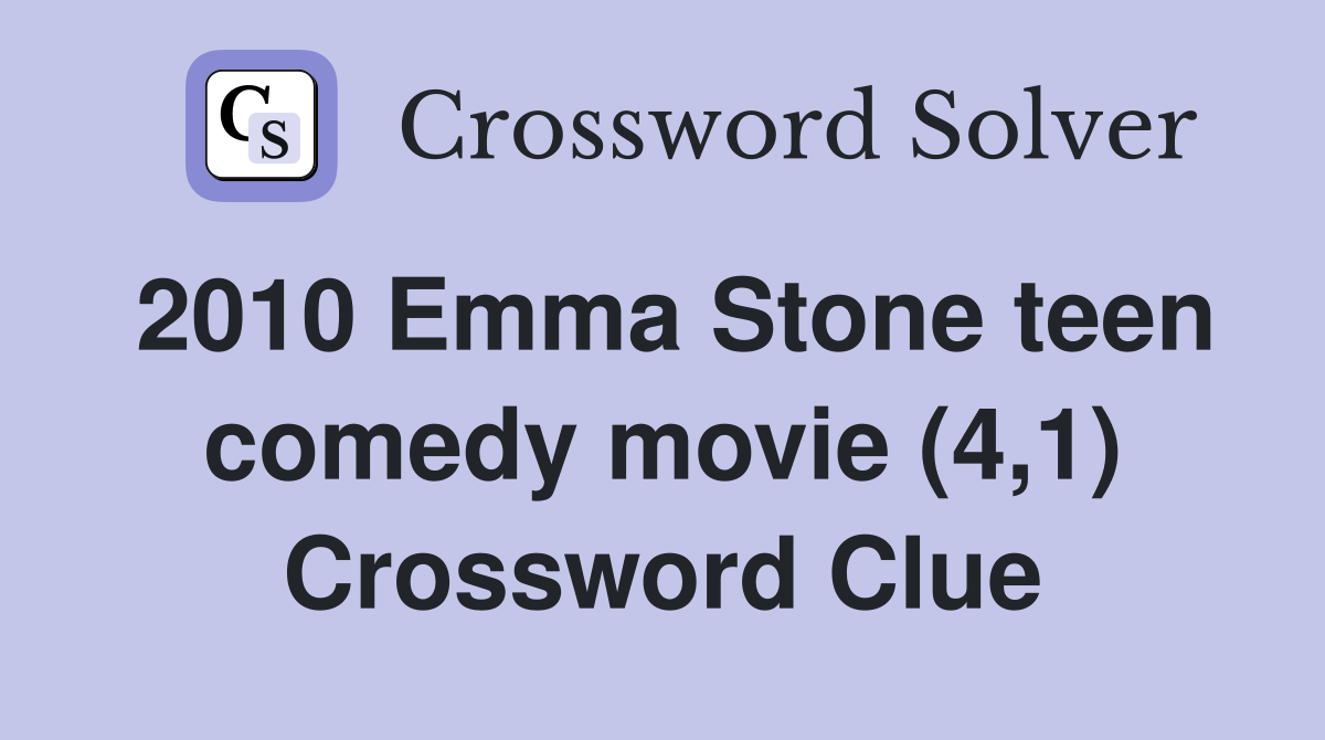 2010 Emma Stone teen comedy movie (4,1) Crossword Clue
