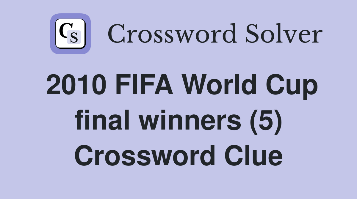 2010 FIFA World Cup final winners (5) Crossword Clue