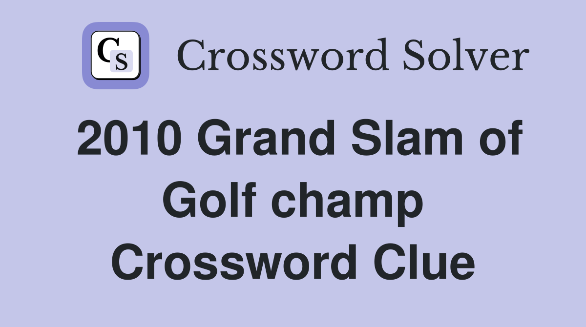 2010 Grand Slam of Golf champ Crossword Clue