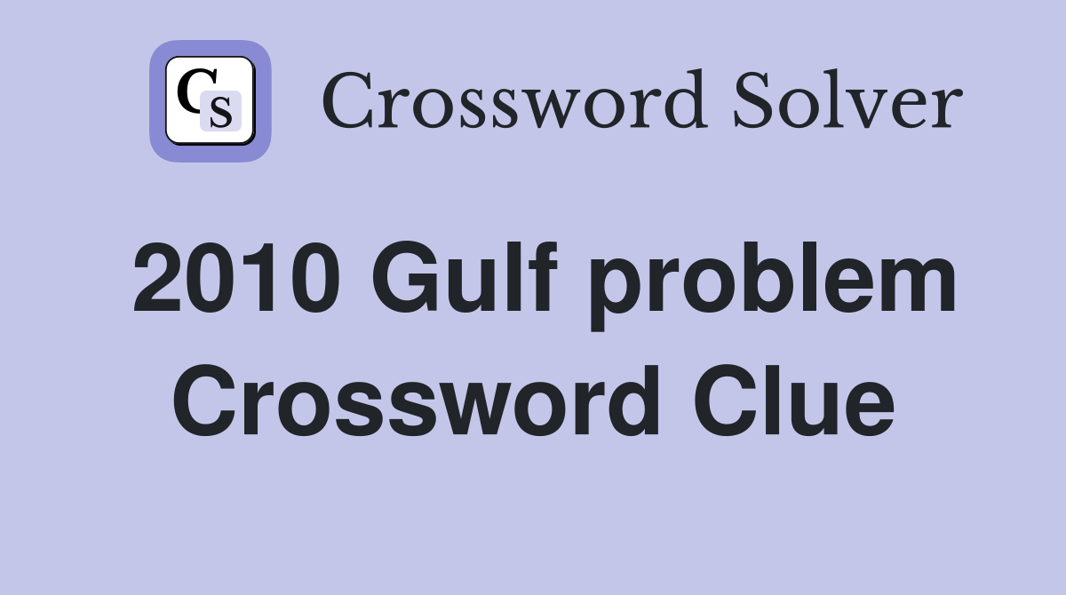 2010 Gulf problem Crossword Clue