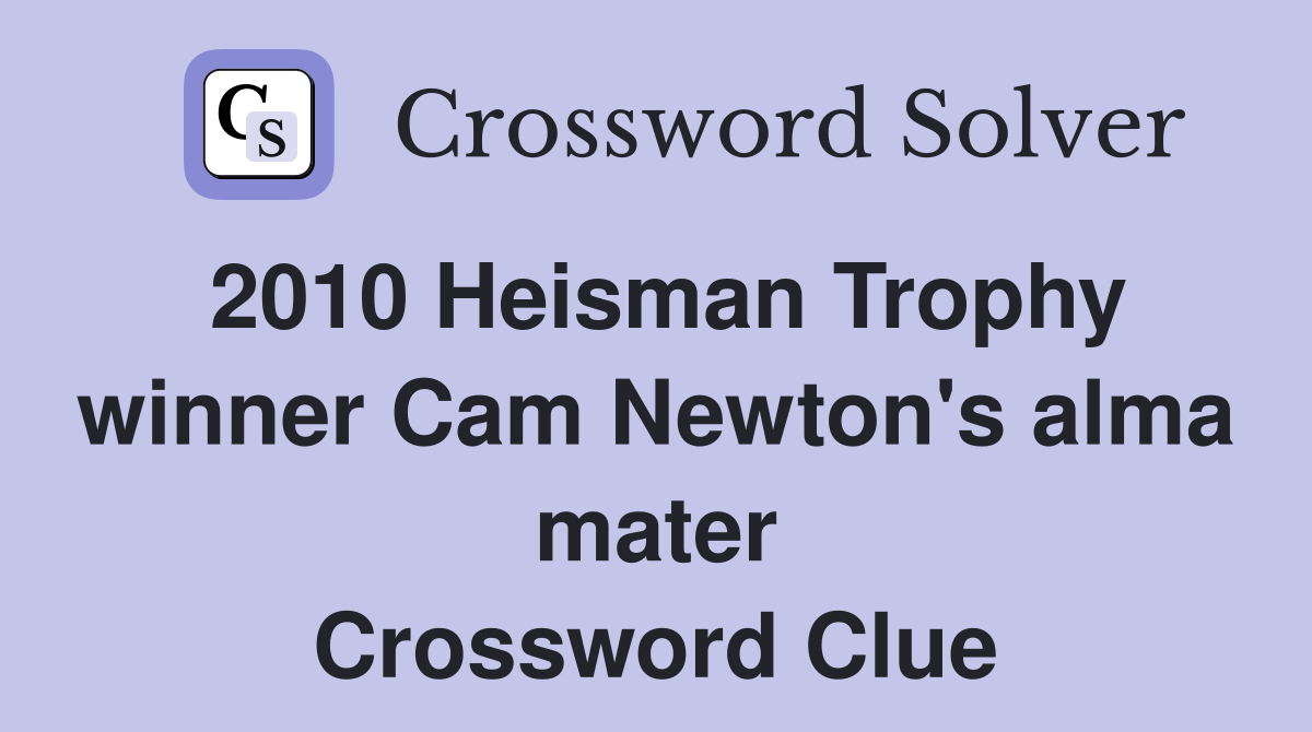 2010 Heisman Trophy winner Cam Newton's alma mater Crossword Clue