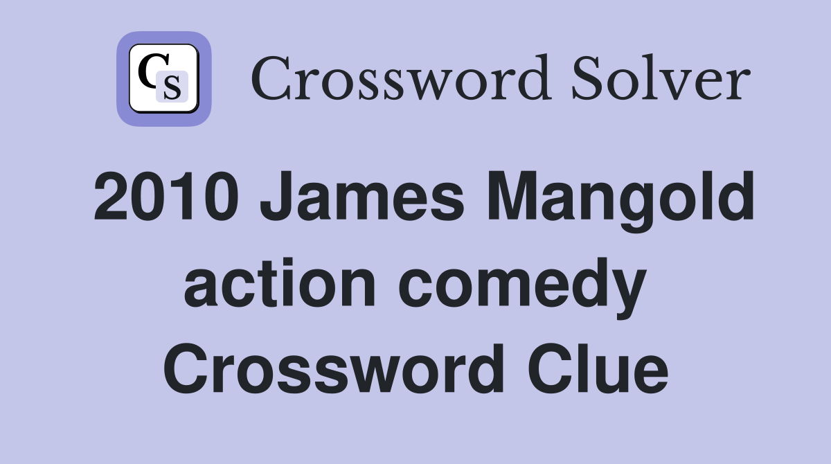 2010 James Mangold action comedy Crossword Clue