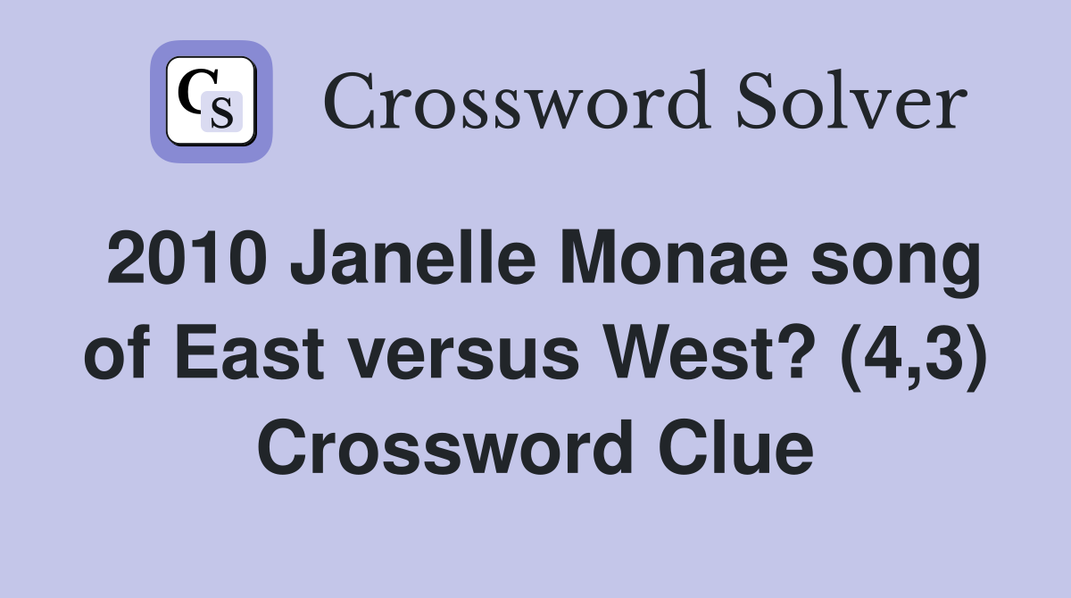 2010 Janelle Monae song of East versus West? (4,3) Crossword Clue