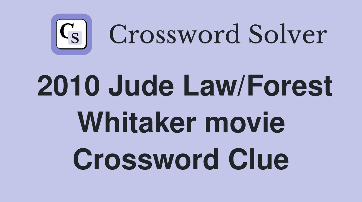 2010 Jude Law/Forest Whitaker movie Crossword Clue