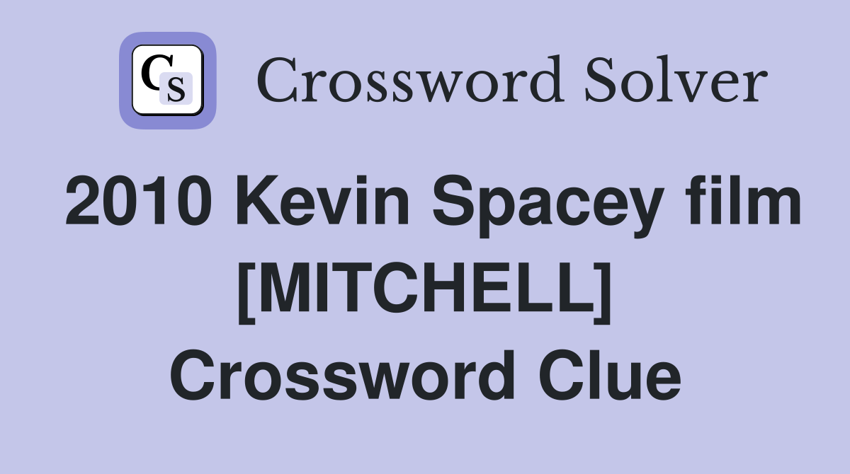 2010 Kevin Spacey film [MITCHELL] Crossword Clue