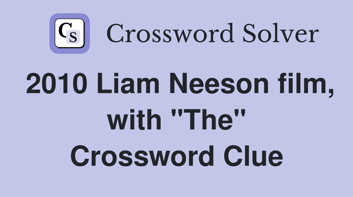 2010 Liam Neeson film, with "The" Crossword Clue