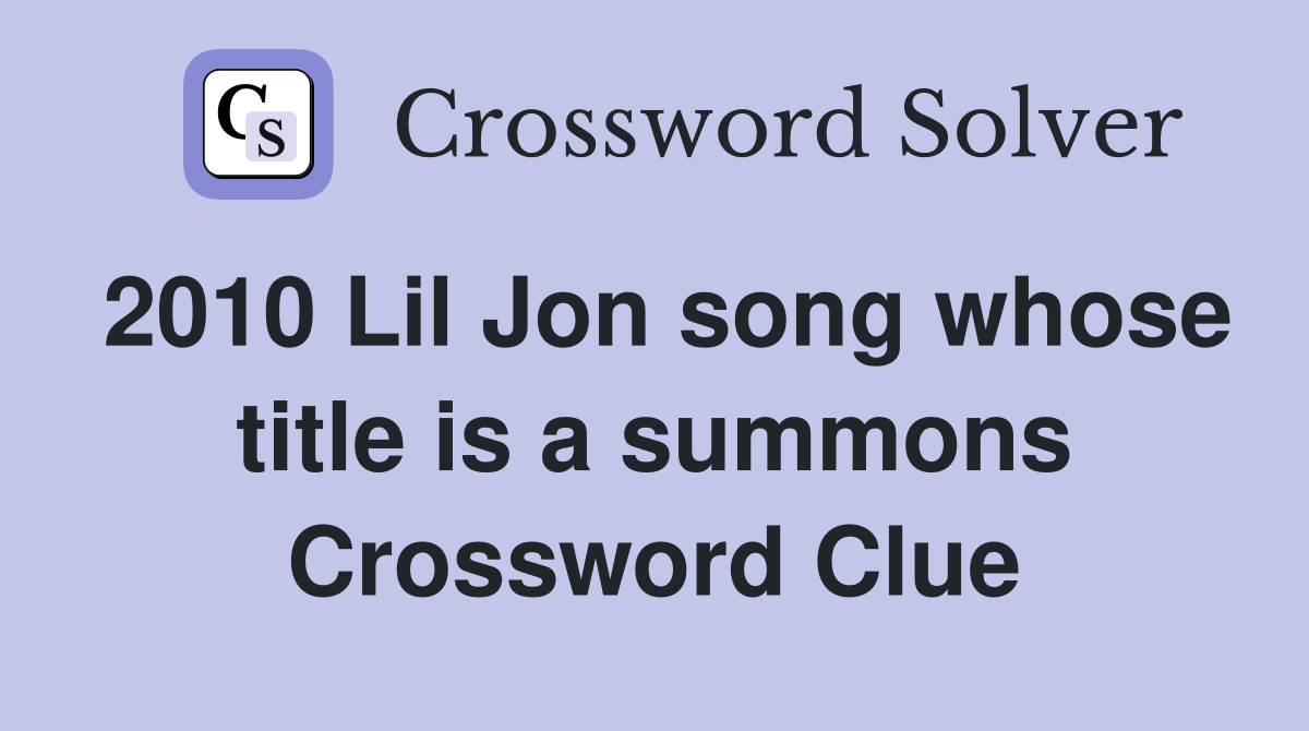 2010 Lil Jon song whose title is a summons Crossword Clue