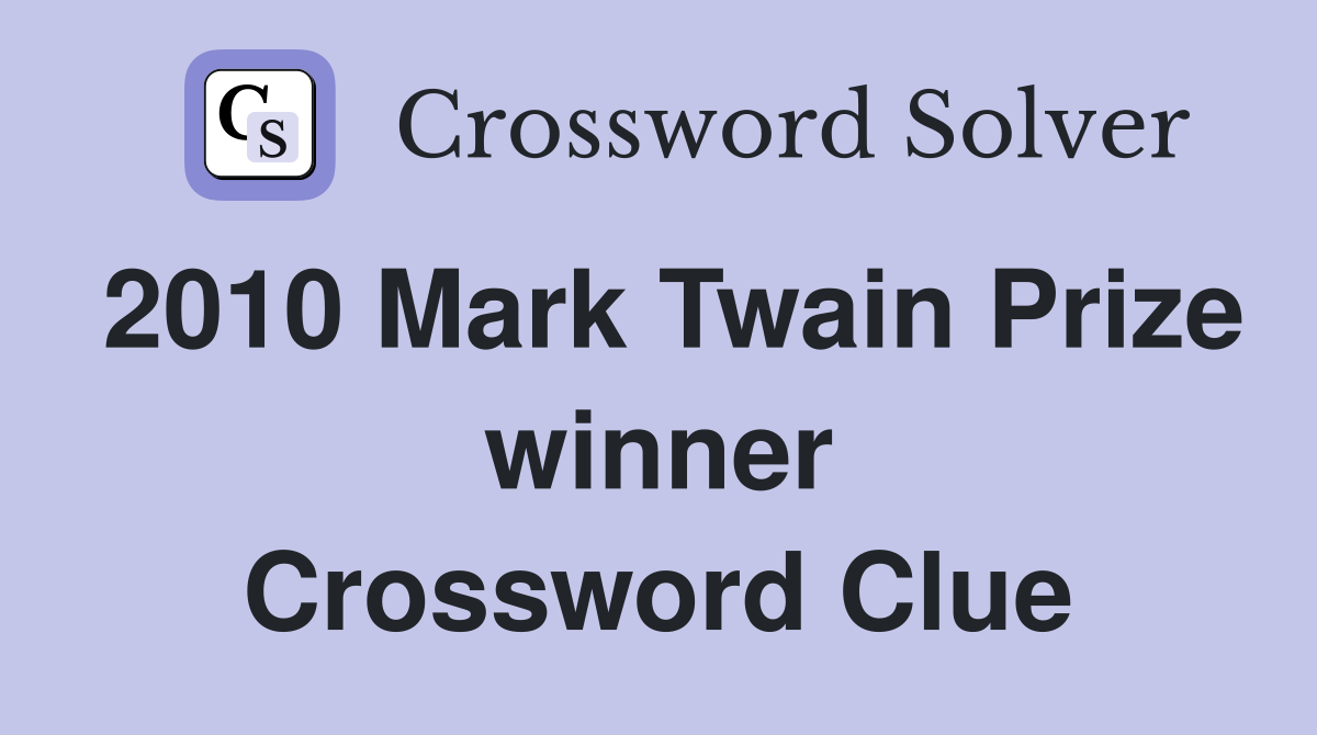 2010 Mark Twain Prize winner Crossword Clue