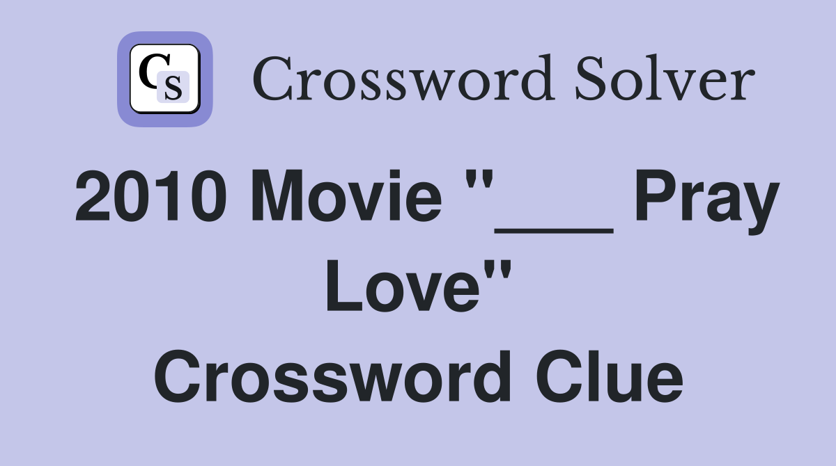 2010 Movie "___ Pray Love" Crossword Clue